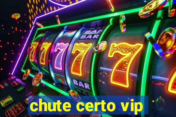 chute certo vip